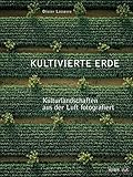 Image de Kultivierte Erde: Kulturlandschaften aus der Luft fotografiert. Dt. /Engl.