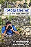 Image de Fotografieren statt nur Fotos machen: Der pragmatische Guide zu besseren Fotos im Alltag und auf Rei
