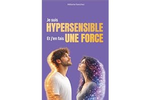 Je suis un(e) hypersensible, et j'en fais une force.: Aprivoiser son hypersensibilité pour gérer ses émotions, s'aimer et prendre confiance en soi. ... mentale. cadeau pour femme et pour homme