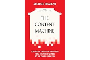 The Content Machine: Towards a Theory of Publishing from the Printing Press to the Digital Network (Anthem Publishing Studies)