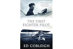 The First Fighter Pilot - Roland Garros: The Life and Times of the Playboy Who Invented Air Combat