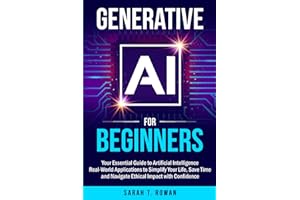 Generative AI for Beginners: Your Essential Guide to Artificial Intelligence: Real-World Applications to Simplify Your Life, Save Time and Navigate ... (Build Your AI Advantage: The Skills Series)