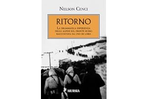 Ritorno: La drammatica esperienza degli alpini sul fronte russo raccontata da uno di loro