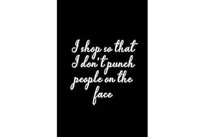 I shop so that I don't Punch People on the face | My Shopping List Journal: Blank Lined Journals for shopaholics (6"x9") 110 pages, Gifts for women who love shopping.