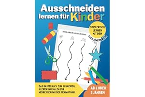Ausschneiden lernen für Kinder ab 2 oder 3 Jahren: Das Bastelbuch zum Schneiden, Kleben und Malen zur Verbesserung der Feinmotorik - Spielerisch lernen mit dem Ausschneidebuch!