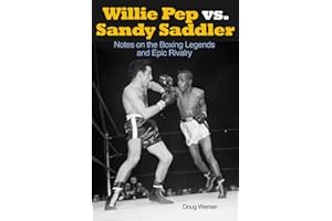 WILLIE PEP VS SANDY SADDLER: Notes on the Boxing Legends and Epic Rivalry