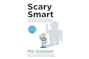 Scary Smart: The Future of Artificial Intelligence and How You Can Save Our World