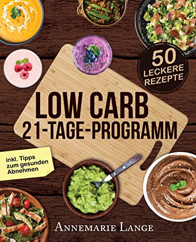 Download Low Carb 21-Tage-Programm: Das Kochbuch mit 50 passenden Rezepten ohne Kohlenhydrate Download Low Carb 21-Tage-Programm: Das Kochbuch mit 50 passenden Rezepten ohne Kohlenhydrate