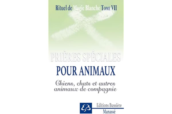 Rituel de magie blanche Tome 7 - Prières spéciales pour animaux - Chiens, chats et autres animaux de compagnie