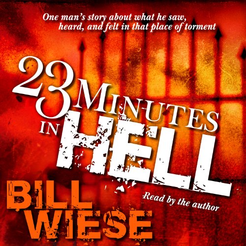 23 Minutes in Hell: One Man's Story About What He Saw, Heard and Felt in that Place of Torment