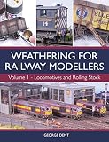  Weathering for Railway Modellers: Volume 1 - Locomotives and Rolling Stock
