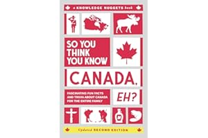So You Think You Know CANADA, Eh?: Fascinating Fun Facts and Trivia about Canada for the Entire Family (Knowledge Nuggets Series)