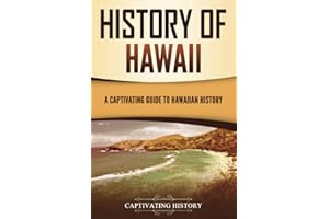 History of Hawaii: A Captivating Guide to Hawaiian History (U.S. States)