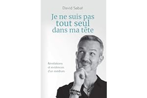 Je ne suis pas tout seul dans ma tête - Révélations et évidences d'un médium