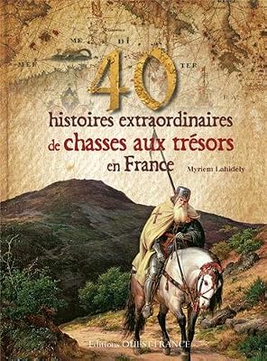 Myriem Lahidely 40 Histoires Extraoridnaires De Chasses Aux Trésors En France