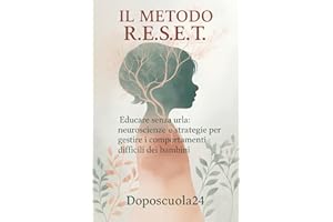 Il Metodo R.E.S.E.T.: Educare senza urla: neuroscienze e strategie per gestire i comportamenti difficili dei bambini
