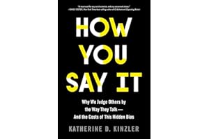 How You Say It: Why We Judge Others by the Way They Talk―and the Costs of This Hidden Bias – A Social Psychology Study of Speech Prejudice, Identity, and Social Justice