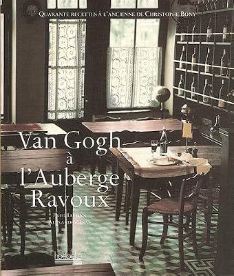 Van Gogh à l'auberge Ravoux : Quarante recettes à l'ancienne de Christophe Bony