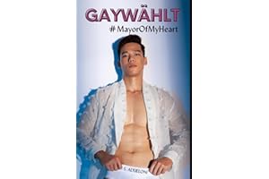 Gaywählt: #MayorOfMyHeart: Eine spicy Gay Romance Story (Gay Erotik ab 18 unzensiert)