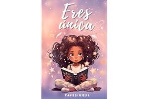 Eres única, no hay nadie como tú: Inspirador libro infatil para potenciar la autoestima de las niñas. Perfecto para niñas a partir de 6 años. (Libros motivacionales para niños y niñas)