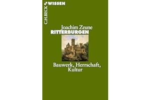 Ritterburgen: Bauwerk, Herrschaft, Kultur (C.H.BECK Wissen)