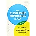 The Customer Experience Book: How to design, measure and improve customer experience in your business