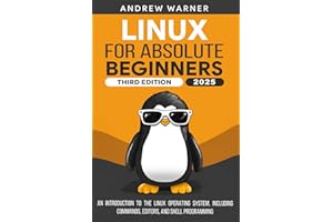 Linux for Absolute Beginners: An Introduction to the Linux Operating System, Including Commands, Editors, and Shell Programming