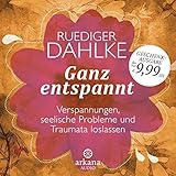 Ganz entspannt: Verspannungen, seelische Probleme und Traumata loslassen by 