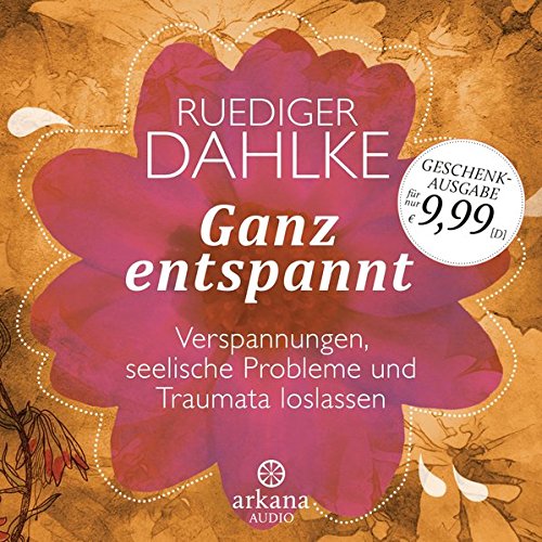 Ganz entspannt: Verspannungen, seelische Probleme und Traumata loslassen