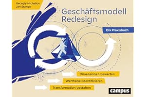 Geschäftsmodell-Redesign: Dimensionen bewerten, Werthebel identifizieren, Transformation gestalten – Ein Praxisbuch
