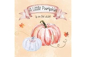 A Little Pumpkin is on the way!: Baby Shower Guest Book for Boy and Girl to sign in Wishes for Baby & Advice for Parents, Predictions, Gift Log, and Scrapbooking Page