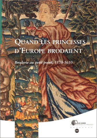 Download Quand les princesses d'Europe brodaient : Broderie au petit point, 1570 et 1610 Download Quand les princesses d'Europe brodaient : Broderie au petit point, 1570 et 1610