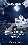 Titanic Britain: 50 Years of the Left-Wing Liberal Iceberg