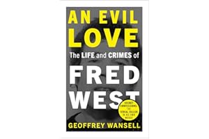 An Evil Love: The Life and Crimes of Fred West
