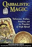 Qabbalistic Magic: Talismans, Psalms, Amulets, and the Practice of High Ritual by Salomo Baal-Shem, Dolores Ashcroft-Nowicki