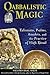 Qabbalistic Magic: Talismans, Psalms, Amulets, and the Practice of High Ritual by Salomo Baal-Shem, Dolores Ashcroft-Nowicki