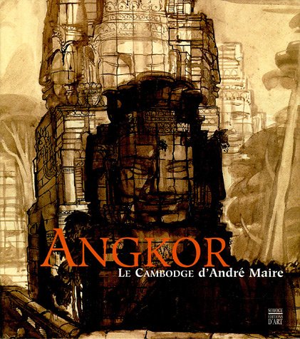 Angkor : Le Cambodge d'André Maire by Solange Thierry, Michèle Lefrançois, Félix Marcilhac, Michèle Durand