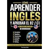 C&oacute;mo Aprender Ingl&eacute;s y Aprobar el B2 / C1 [Workbook]: 140 Ejercicios Para Aprender Ingl&eacute;s y Destrozar Cualquier Examen de Niv