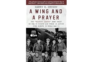 A Wing and a Prayer: The "Bloody 100th" Bomb Group of the US Eighth Air Force in Action Over Europe in World War II