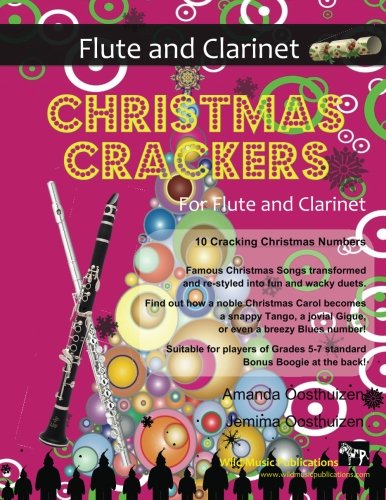 Christmas Crackers for Flute and Clarinet: 10 Cracking Christmas Numbers transformed from noble christmas carols into wacky duets, each in a unique ... Duets for Intermediate to Advanced Players)
