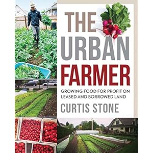 The Urban Farmer: Growing Food for Profit on Leased and Borrowed Land
