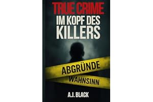 TRUE CRIME Im Kopf des Killers: Was im Kopf eines Killers wirklich vorgeht