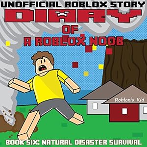 Diary Of A Roblox Noob Natural Disaster Survival Roblox Noob - diary of a roblox noob natural disaster survival roblox noob diaries book 6 audio download amazon co uk robloxia kid gregory k ogorek books