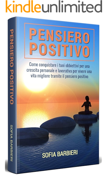 Pensiero Positivo Come Conquistare I Tuoi Obbiettivi Per Una Crescita Personale E Lavorativa Per Vivere Una Vita Migliore Tramite Il Pensiero Positivo Ebook Barbieri Sofia Amazon It Kindle Store