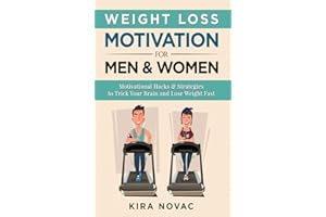 Weight Loss Motivation for Men and Women: Motivational Hacks & Strategies to Trick Your Brain and Lose Weight Fast (1) (Weight Loss, Motivation Strategies, How to Lose Weight)