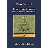 Educare controvento. Storie di maestre e maestri ribelli