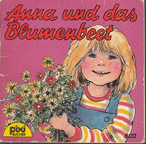 Preisvergleich Produktbild Anna und das Blumenbeet - Ein Pixi-Buch 602 aus Pixi-Serie 74