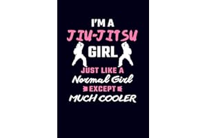 I'm A Jiu-Jitsu Girl Just Like A Normal Girl Except Much Cooler: Jiu Jitsu Journal Notebook