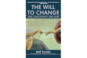 The Will to Change: Men, Masculinity, and Love