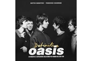 Definitive Oasis. La nascita e l’esplosione della band più famosa del brit pop